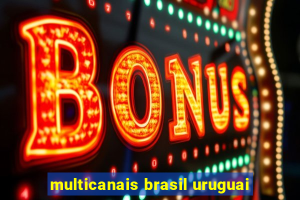 multicanais brasil uruguai